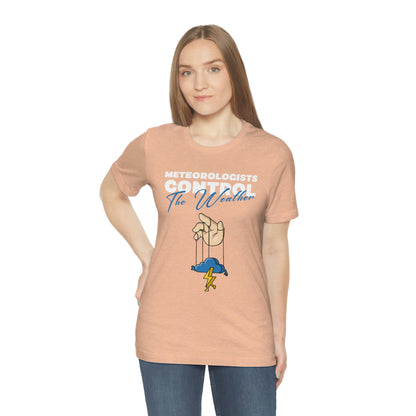 Meteorologists Control The Weather Tee