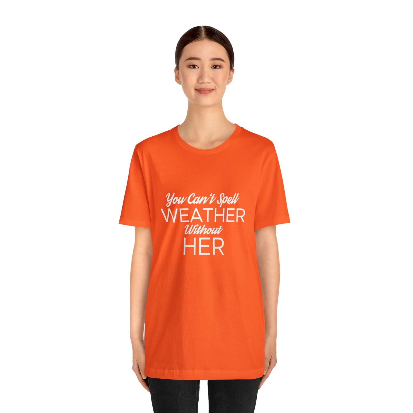 You can't spell weather without her Tee