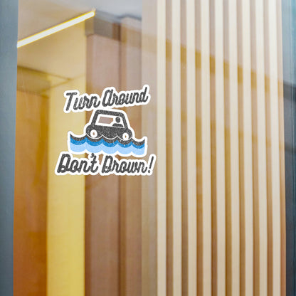 Turn Around Don't Drown Vinyl Decal