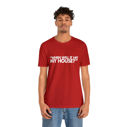 When will it hit my house? Tee