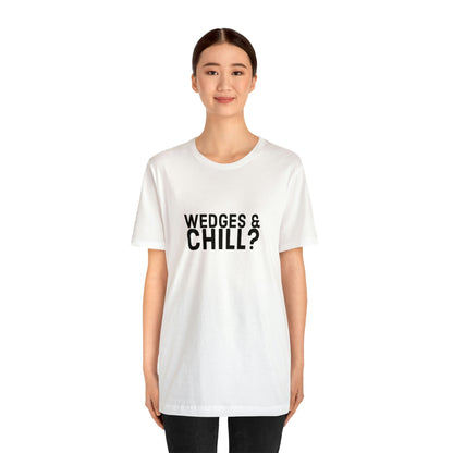 WEDGES & CHILL? Tee