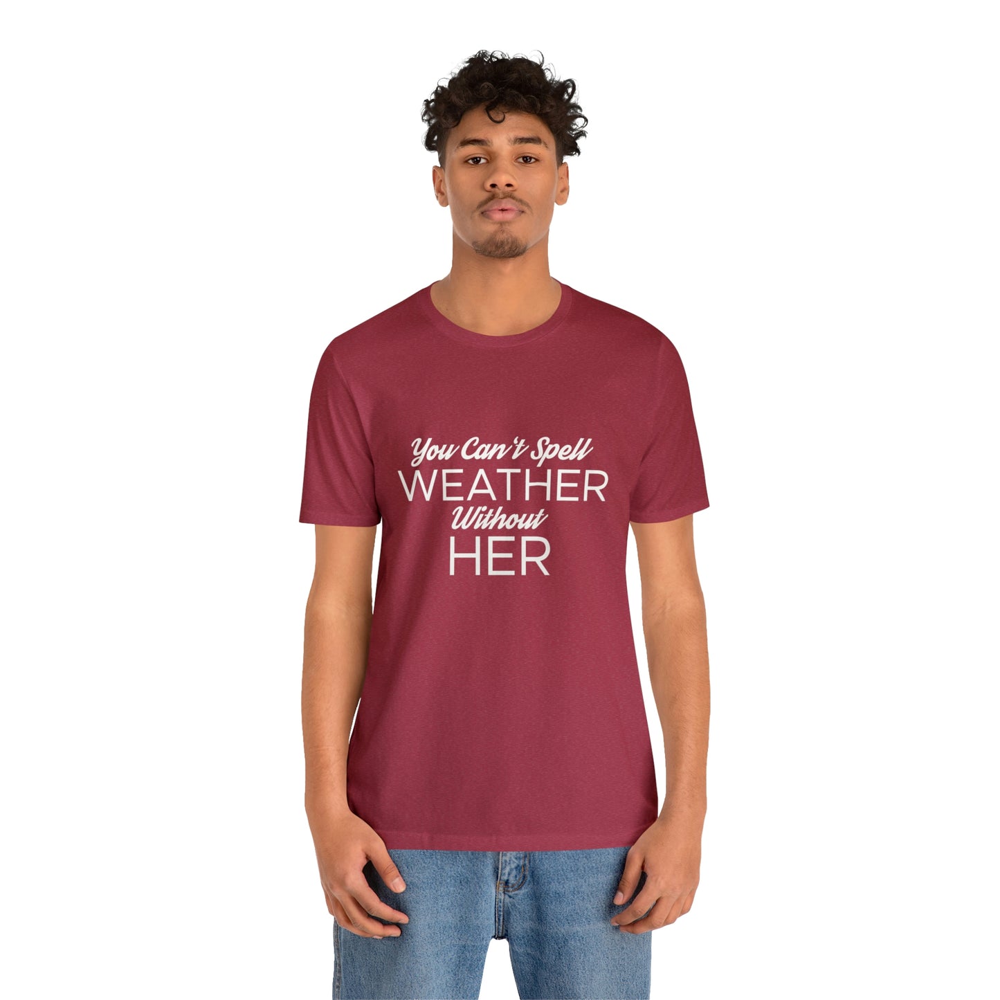 You can't spell weather without her Tee