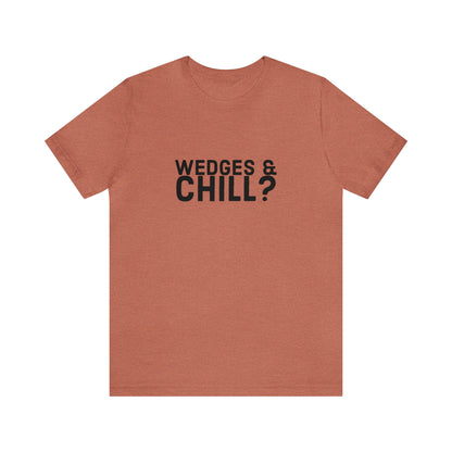 WEDGES & CHILL? Tee