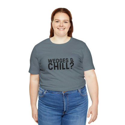 WEDGES & CHILL? Tee