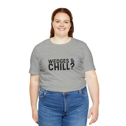 WEDGES & CHILL? Tee