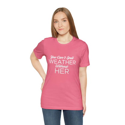 You can't spell weather without her Tee