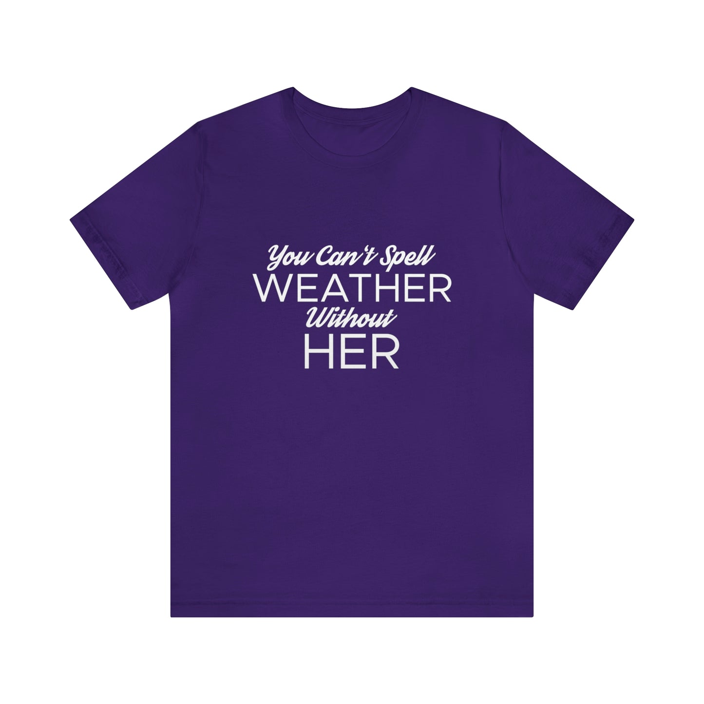 You can't spell weather without her Tee