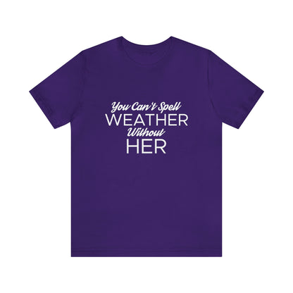 You can't spell weather without her Tee