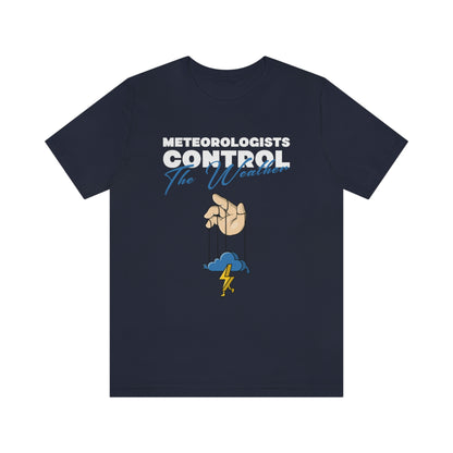 Meteorologists Control The Weather Tee