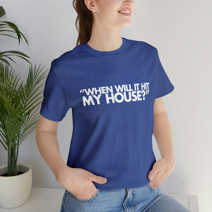 When will it hit my house? Tee