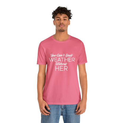 You can't spell weather without her Tee