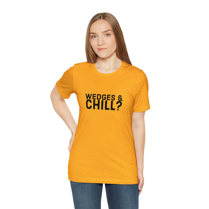 WEDGES & CHILL? Tee