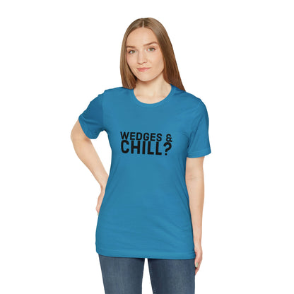 WEDGES & CHILL? Tee