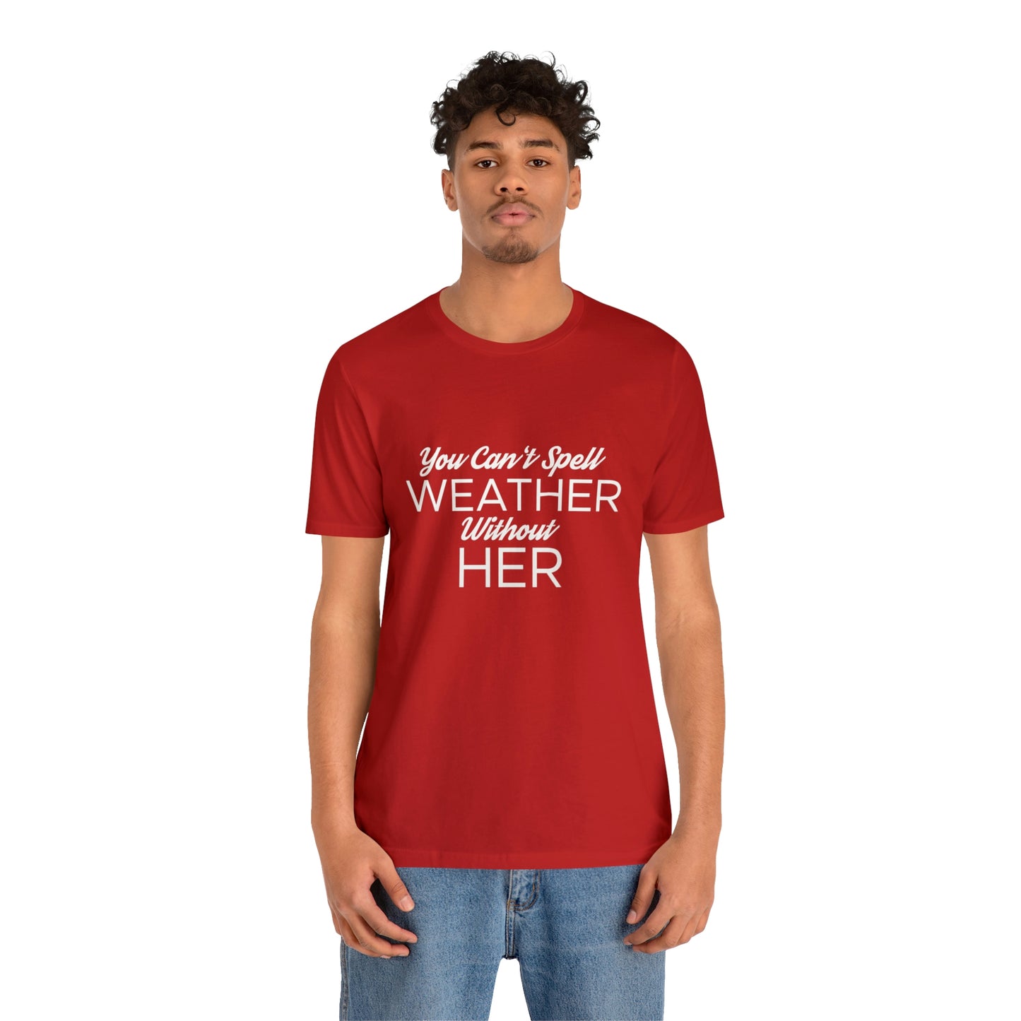 You can't spell weather without her Tee