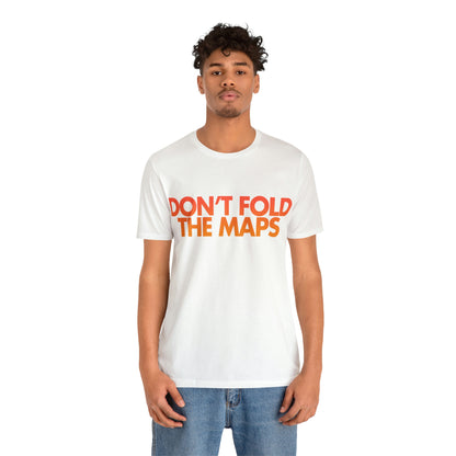 Don't Fold The Maps Tee