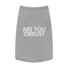 Are You Cirrus? Pet Shirt