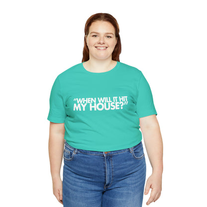 When will it hit my house? Tee