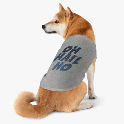 Oh Hail No Pet Shirt