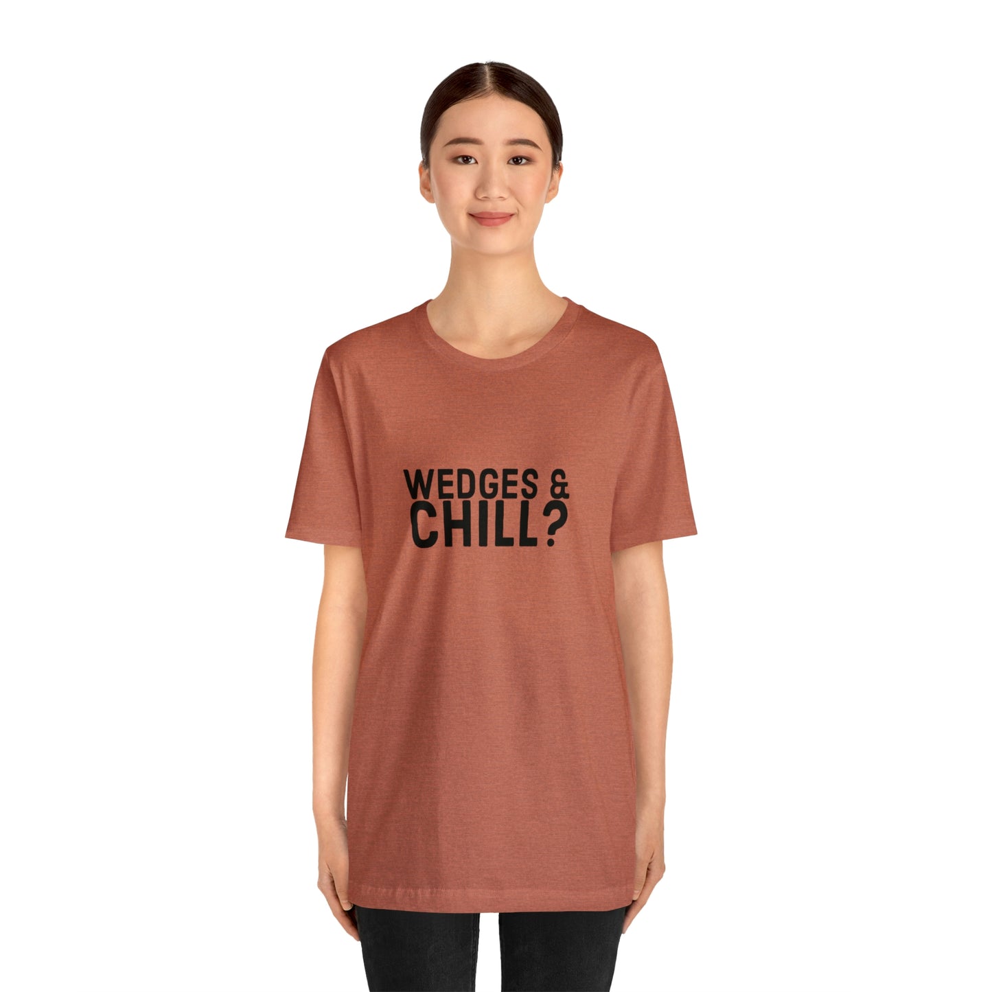 WEDGES & CHILL? Tee