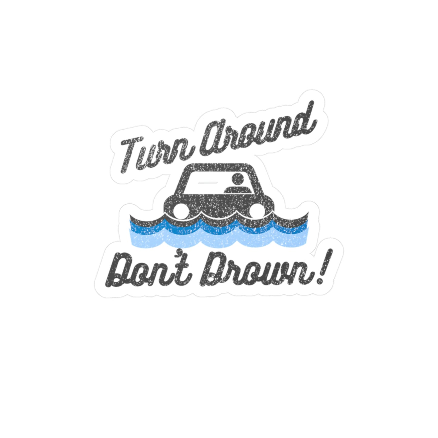 Turn Around Don't Drown Vinyl Decal