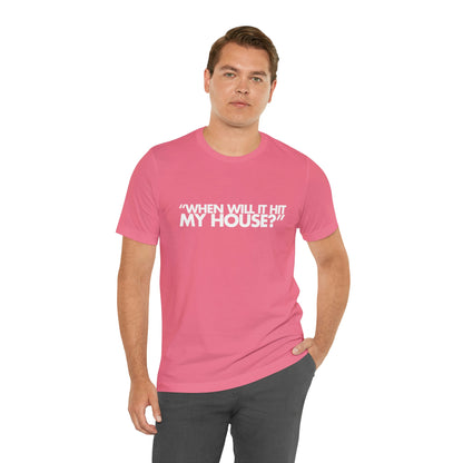 When will it hit my house? Tee