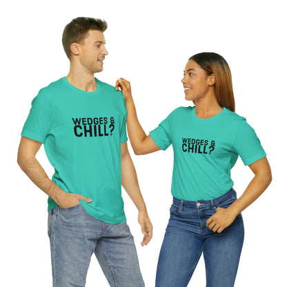 WEDGES & CHILL? Tee