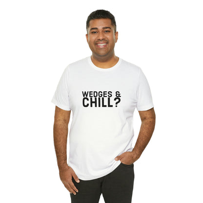 WEDGES & CHILL? Tee