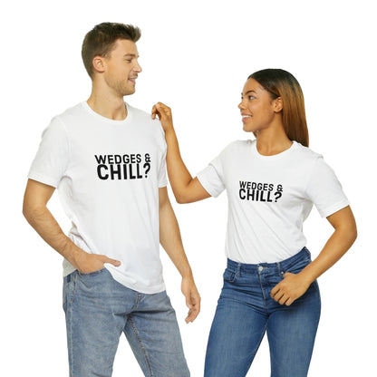 WEDGES & CHILL? Tee