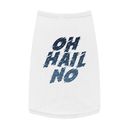 Oh Hail No Pet Shirt