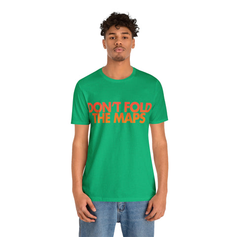 Don't Fold The Maps Tee