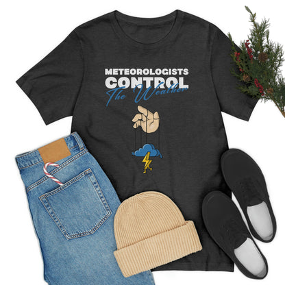 Meteorologists Control The Weather Tee