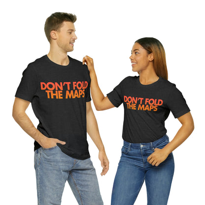 Don't Fold The Maps Tee