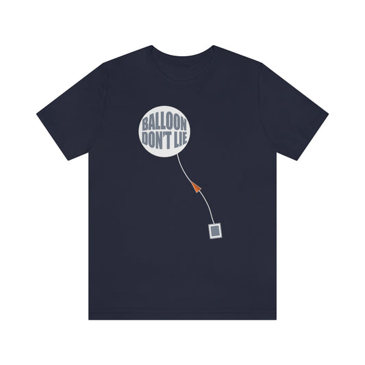 Weather Balloon Don't Lie Tee