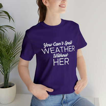 You can't spell weather without her Tee