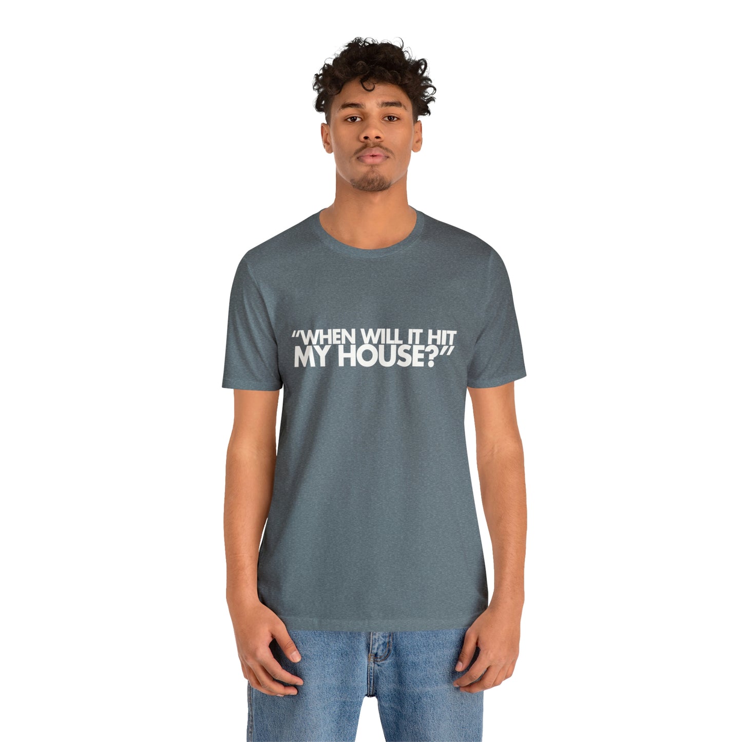 When will it hit my house? Tee