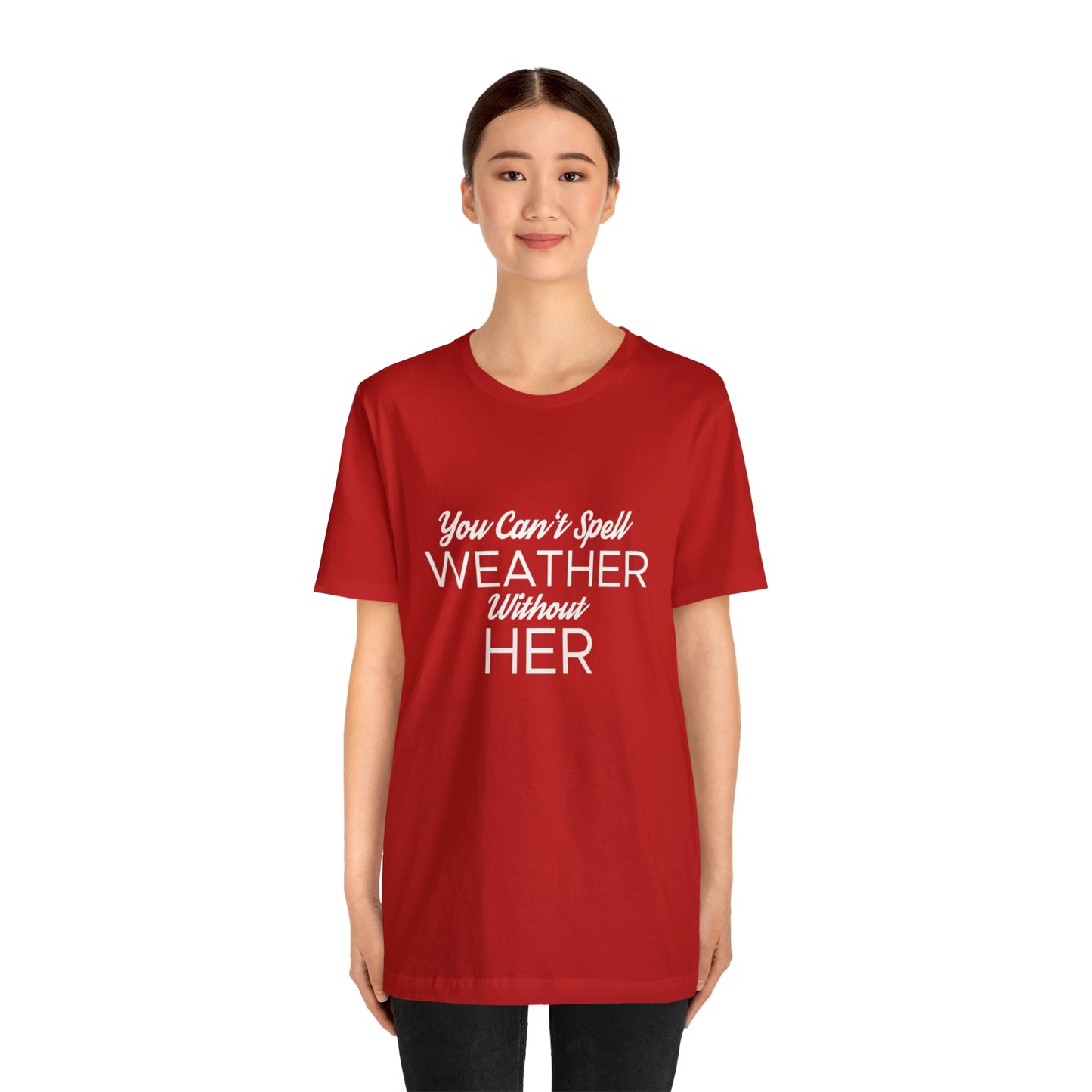 You can't spell weather without her Tee