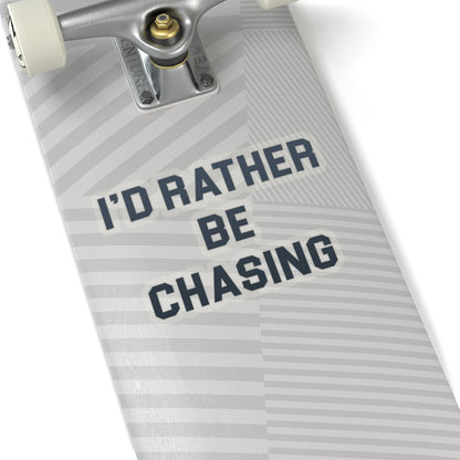 I'd Rather Be Chasing Sticker