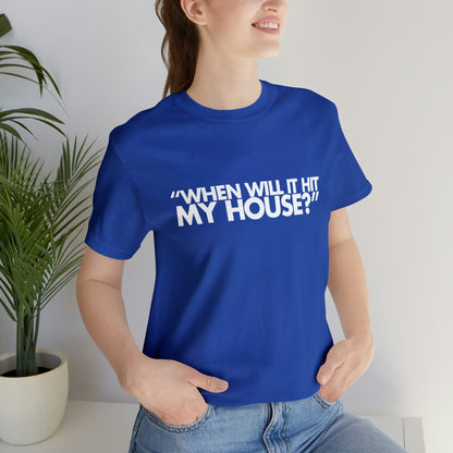 When will it hit my house? Tee