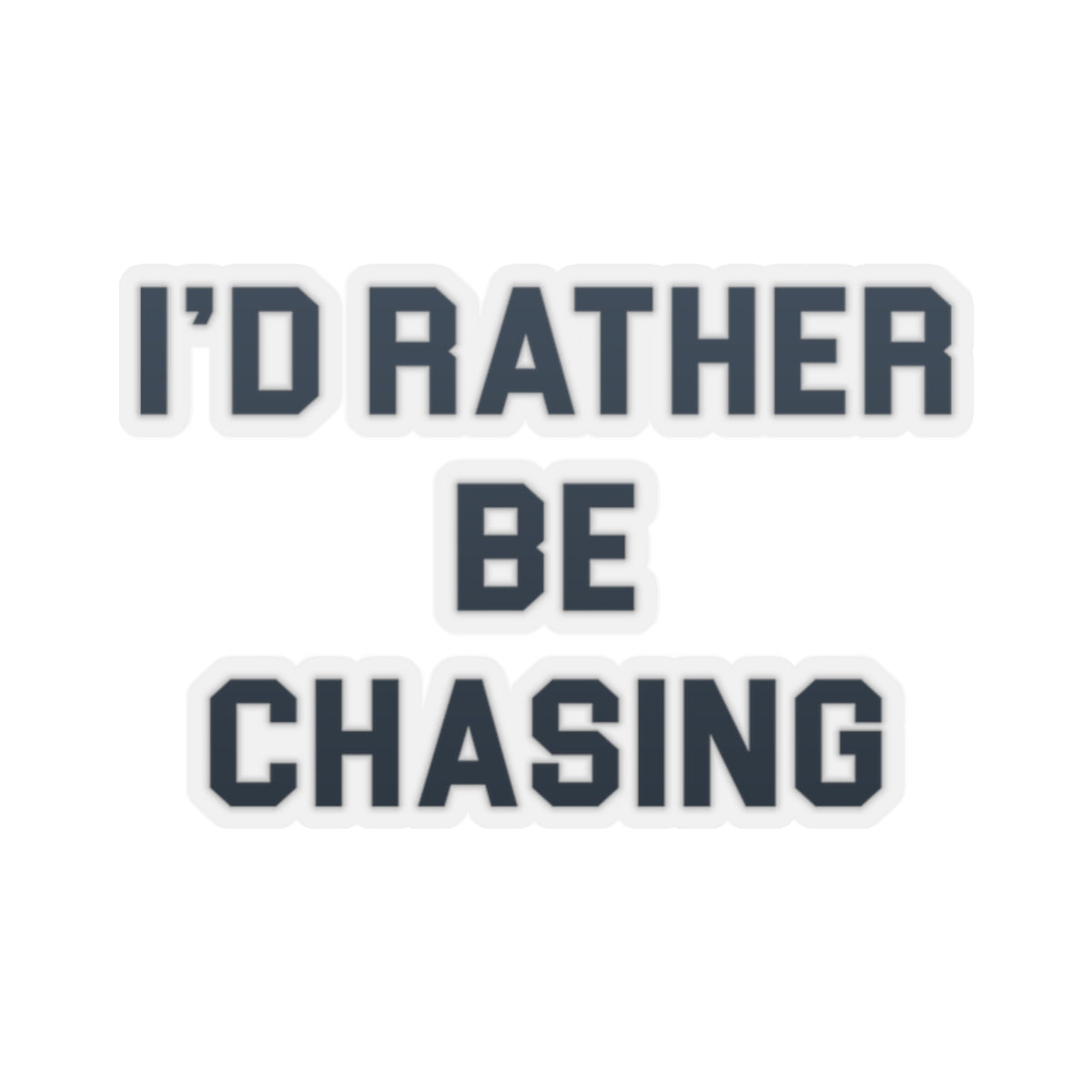 I'd Rather Be Chasing Sticker 