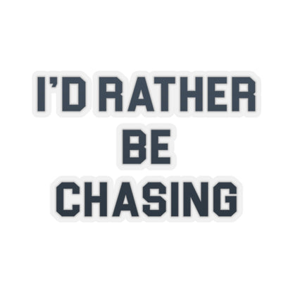 I'd Rather Be Chasing Sticker