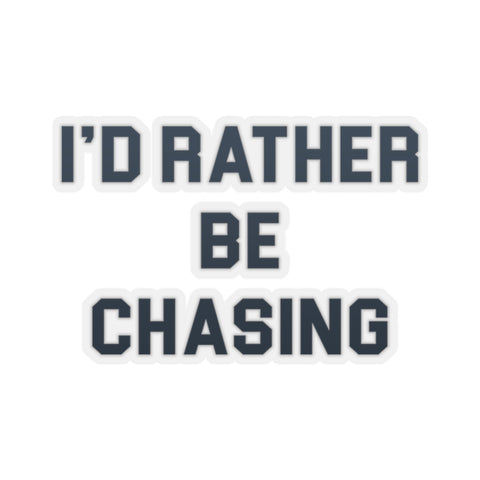 I'd Rather Be Chasing Sticker