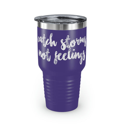 Catch Storms, Not Feeelings Tumbler, 30oz