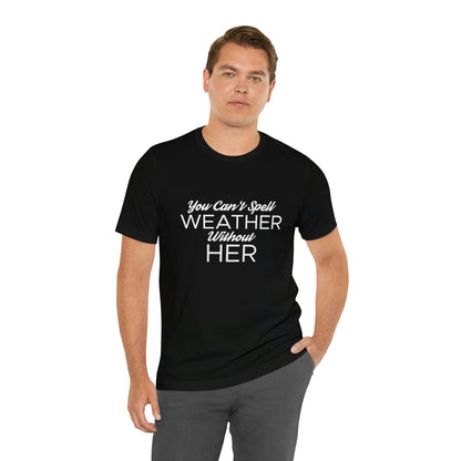 You can't spell weather without her Tee