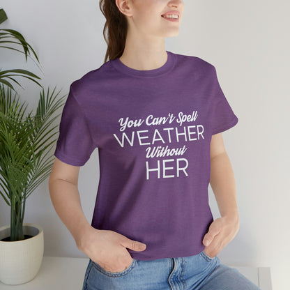 You can't spell weather without her Tee