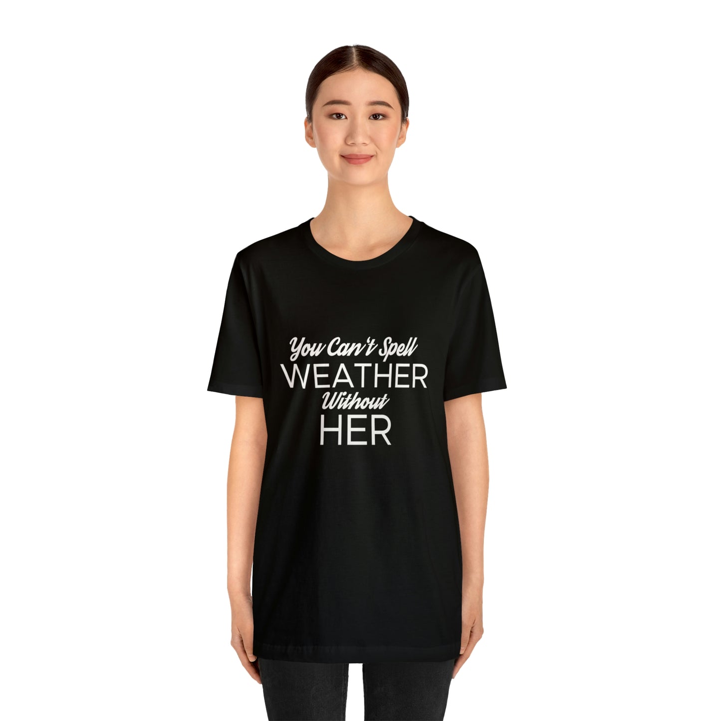 You can't spell weather without her Tee