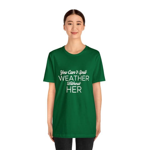 You can't spell weather without her Tee