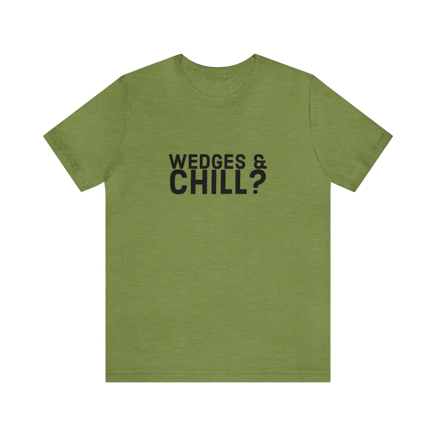 WEDGES & CHILL? Tee