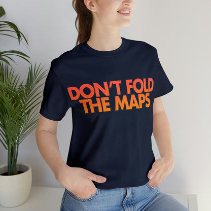 Don't Fold The Maps Tee