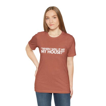 When will it hit my house? Tee