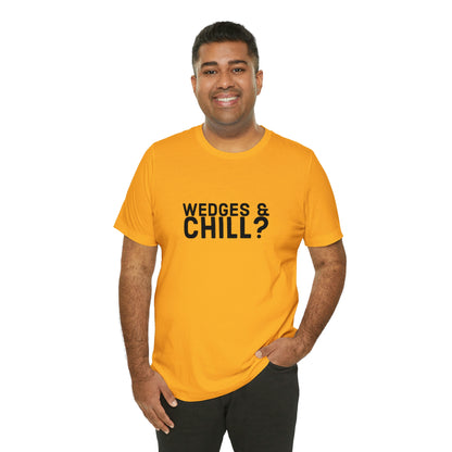 WEDGES & CHILL? Tee